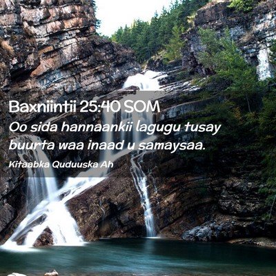 Picture 02 - Baxniintii 25:40 SOM - Oo sida hannaankii lagugu tusay buurta waa inaad - Bible Verse Picture