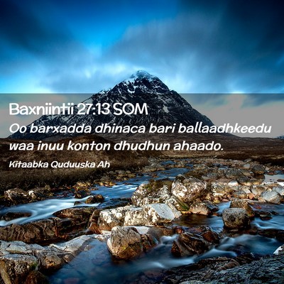 Picture 02 - Baxniintii 27:13 SOM - Oo barxadda dhinaca bari ballaadhkeedu waa inuu - Bible Verse Picture