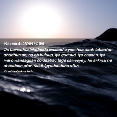 Picture 02 - Baxniintii 27:16 SOM - Oo barxadda iriddeeda waxaad u yeeshaa daah - Bible Verse Picture
