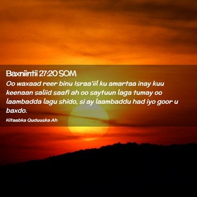 Picture 02 - Baxniintii 27:20 SOM - Oo waxaad reer binu Israa'iil ku amartaa inay kuu - Bible Verse Picture
