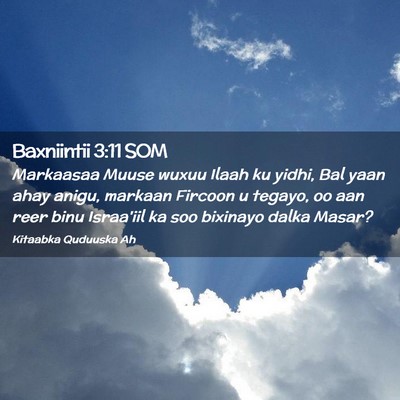 Picture 02 - Baxniintii 3:11 SOM - Markaasaa Muuse wuxuu Ilaah ku yidhi, Bal yaan - Bible Verse Picture