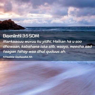 Picture 02 - Baxniintii 3:5 SOM - Markaasuu wuxuu ku yidhi, Halkan ha u soo - Bible Verse Picture