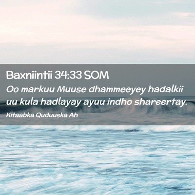 Picture 02 - Baxniintii 34:33 SOM - Oo markuu Muuse dhammeeyey hadalkii uu kula - Bible Verse Picture