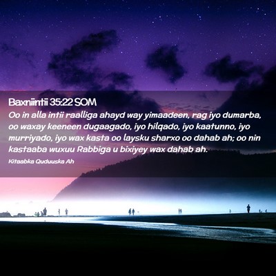 Picture 02 - Baxniintii 35:22 SOM - Oo in alla intii raalliga ahayd way yimaadeen, - Bible Verse Picture