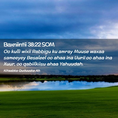 Picture 02 - Baxniintii 38:22 SOM - Oo kulli wixii Rabbigu ku amray Muuse waxaa - Bible Verse Picture