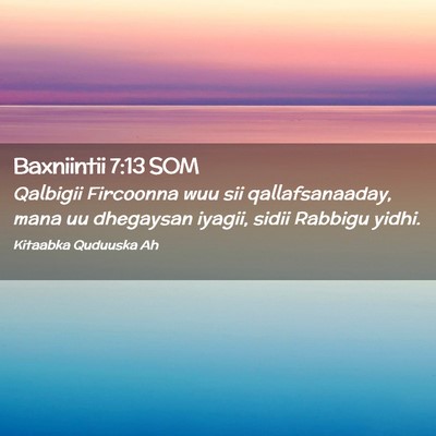 Picture 02 - Baxniintii 7:13 SOM - Qalbigii Fircoonna wuu sii qallafsanaaday, mana - Bible Verse Picture