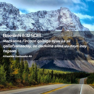 Picture 02 - Baxniintii 8:32 SOM - Markanna Fircoon qalbiga ayuu ka sii - Bible Verse Picture