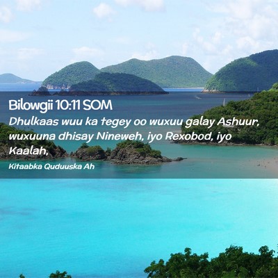 Picture 02 - Bilowgii 10:11 SOM - Dhulkaas wuu ka tegey oo wuxuu galay Ashuur, - Bible Verse Picture