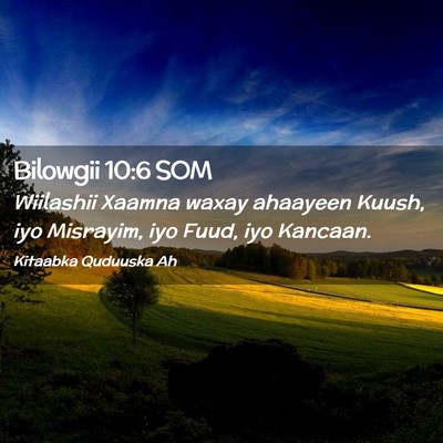 Picture 02 - Bilowgii 10:6 SOM - Wiilashii Xaamna waxay ahaayeen Kuush, iyo - Bible Verse Picture