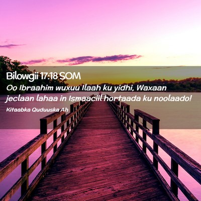Picture 02 - Bilowgii 17:18 SOM - Oo Ibraahim wuxuu Ilaah ku yidhi, Waxaan jeclaan - Bible Verse Picture