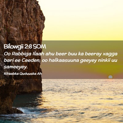 Picture 02 - Bilowgii 2:8 SOM - Oo Rabbiga Ilaah ahu beer buu ka beeray xagga - Bible Verse Picture