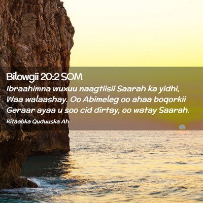 Picture 02 - Bilowgii 20:2 SOM - Ibraahimna wuxuu naagtiisii Saarah ka yidhi, Waa - Bible Verse Picture
