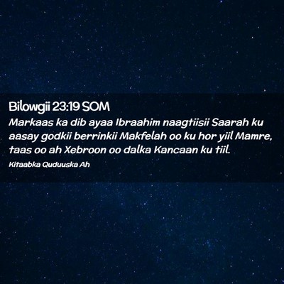 Picture 02 - Bilowgii 23:19 SOM - Markaas ka dib ayaa Ibraahim naagtiisii Saarah ku - Bible Verse Picture