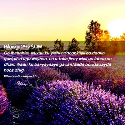 Picture 02 - Bilowgii 24:2 SOM - Oo Ibraahim, wuxuu ku yidhi addoonkiisii oo dadka - Bible Verse Picture