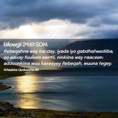 Picture 02 - Bilowgii 24:61 SOM - Rebeqahna way kacday, iyada iyo gabdhaheediiba, - Bible Verse Picture
