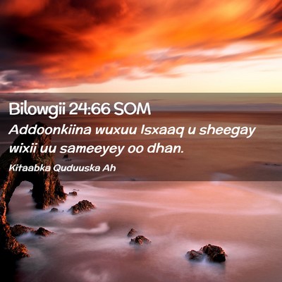 Picture 02 - Bilowgii 24:66 SOM - Addoonkiina wuxuu Isxaaq u sheegay wixii uu - Bible Verse Picture