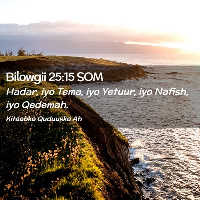 Picture 02 - Bilowgii 25:15 SOM - Hadar, iyo Tema, iyo Yetuur, iyo Nafish, iyo - Bible Verse Picture