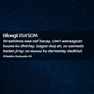 Picture 02 - Bilowgii 25:8 SOM - Ibraahimna waa naf baxay, cimri wanaagsan buuna - Bible Verse Picture