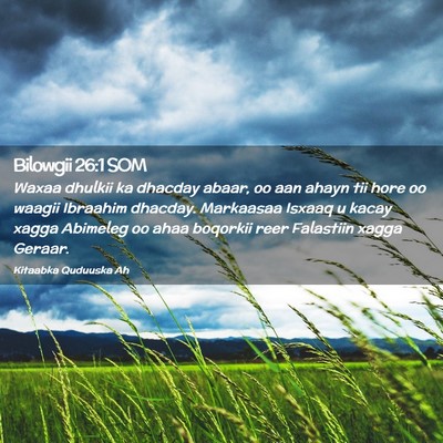 Picture 02 - Bilowgii 26:1 SOM - Waxaa dhulkii ka dhacday abaar, oo aan ahayn tii - Bible Verse Picture
