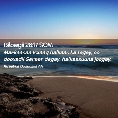 Picture 02 - Bilowgii 26:17 SOM - Markaasaa Isxaaq halkaas ka tegey, oo dooxadii - Bible Verse Picture