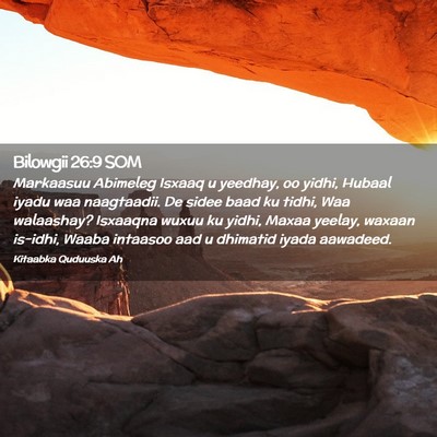 Picture 02 - Bilowgii 26:9 SOM - Markaasuu Abimeleg Isxaaq u yeedhay, oo yidhi, - Bible Verse Picture