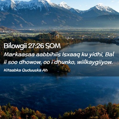 Picture 02 - Bilowgii 27:26 SOM - Markaasaa aabbihiis Isxaaq ku yidhi, Bal ii soo - Bible Verse Picture