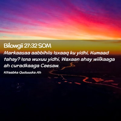 Picture 02 - Bilowgii 27:32 SOM - Markaasaa aabbihiis Isxaaq ku yidhi, Kumaad - Bible Verse Picture