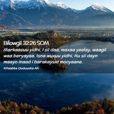 Picture 02 - Bilowgii 32:26 SOM - Markaasuu yidhi, I sii daa, maxaa yeelay, waagii - Bible Verse Picture