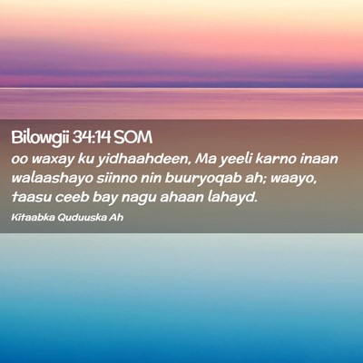 Picture 02 - Bilowgii 34:14 SOM - oo waxay ku yidhaahdeen, Ma yeeli karno inaan - Bible Verse Picture