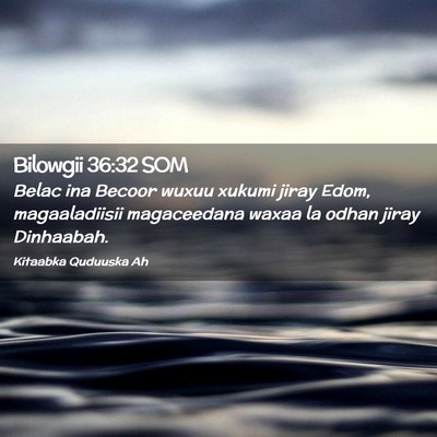 Picture 02 - Bilowgii 36:32 SOM - Belac ina Becoor wuxuu xukumi jiray Edom, - Bible Verse Picture
