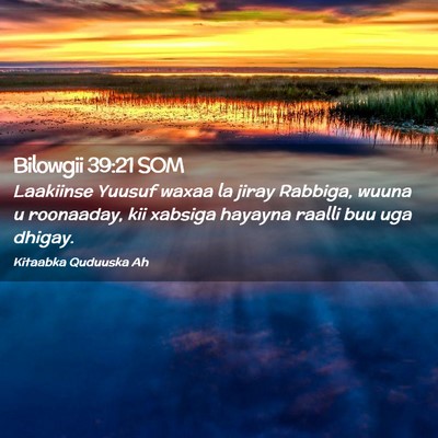 Picture 02 - Bilowgii 39:21 SOM - Laakiinse Yuusuf waxaa la jiray Rabbiga, wuuna u - Bible Verse Picture
