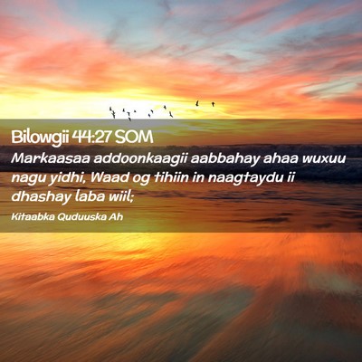 Picture 02 - Bilowgii 44:27 SOM - Markaasaa addoonkaagii aabbahay ahaa wuxuu nagu - Bible Verse Picture