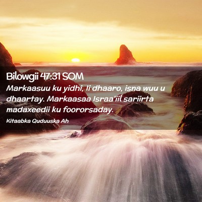 Picture 02 - Bilowgii 47:31 SOM - Markaasuu ku yidhi, Ii dhaaro, isna wuu u - Bible Verse Picture