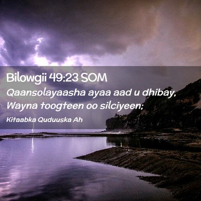 Picture 02 - Bilowgii 49:23 SOM - Qaansolayaasha ayaa aad u dhibay, Wayna toogteen - Bible Verse Picture