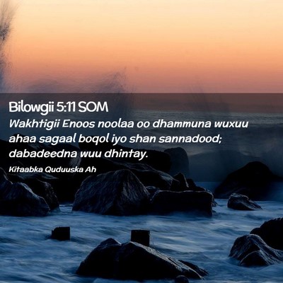 Picture 02 - Bilowgii 5:11 SOM - Wakhtigii Enoos noolaa oo dhammuna wuxuu ahaa - Bible Verse Picture