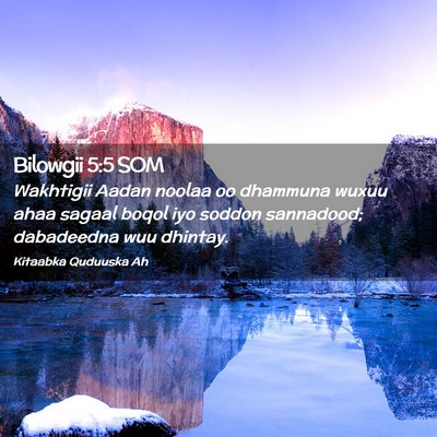 Picture 02 - Bilowgii 5:5 SOM - Wakhtigii Aadan noolaa oo dhammuna wuxuu ahaa - Bible Verse Picture