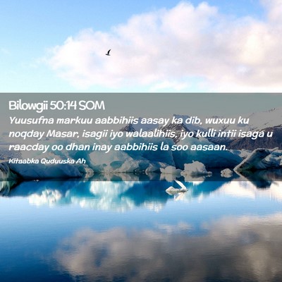 Picture 02 - Bilowgii 50:14 SOM - Yuusufna markuu aabbihiis aasay ka dib, wuxuu ku - Bible Verse Picture