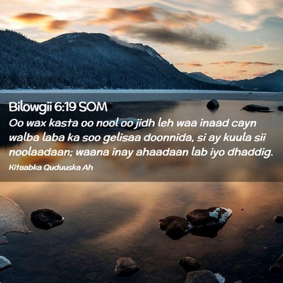 Picture 02 - Bilowgii 6:19 SOM - Oo wax kasta oo nool oo jidh leh waa inaad cayn - Bible Verse Picture