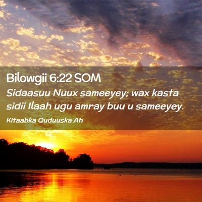 Picture 02 - Bilowgii 6:22 SOM - Sidaasuu Nuux sameeyey; wax kasta sidii Ilaah ugu - Bible Verse Picture
