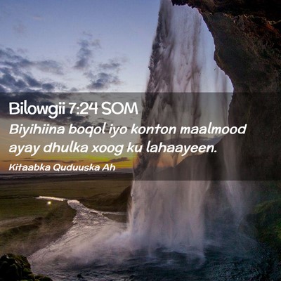 Picture 02 - Bilowgii 7:24 SOM - Biyihiina boqol iyo konton maalmood ayay dhulka - Bible Verse Picture
