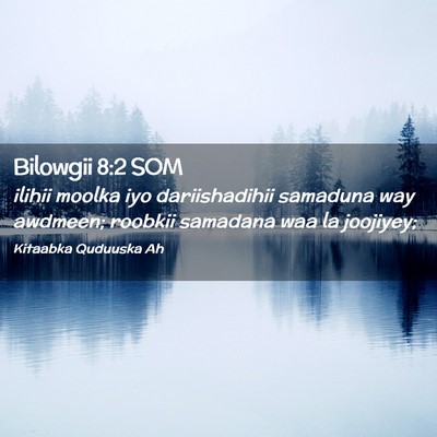Picture 02 - Bilowgii 8:2 SOM - ilihii moolka iyo dariishadihii samaduna way - Bible Verse Picture