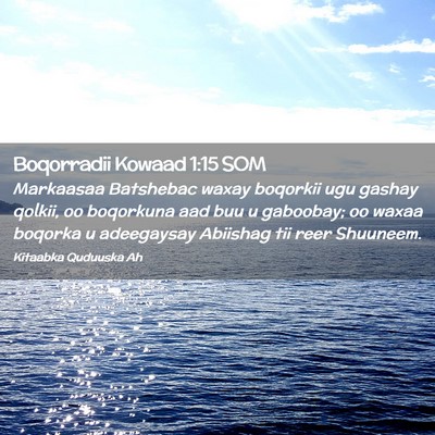 Picture 02 - Boqorradii Kowaad 1:15 SOM - Markaasaa Batshebac waxay boqorkii ugu gashay - Bible Verse Picture