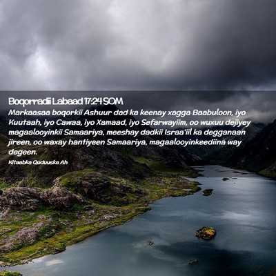 Picture 02 - Boqorradii Labaad 17:24 SOM - Markaasaa boqorkii Ashuur dad ka keenay xagga - Bible Verse Picture