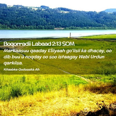 Picture 02 - Boqorradii Labaad 2:13 SOM - Markaasuu qaaday Eliiyaah go'iisii ka dhacay, oo - Bible Verse Picture