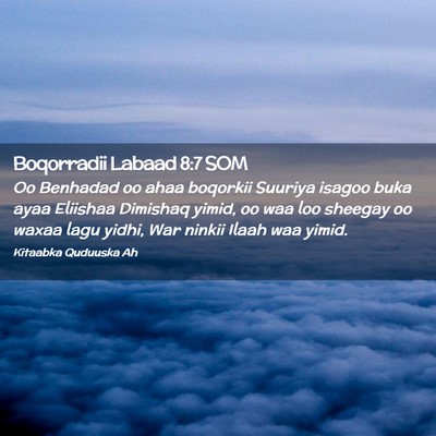 Picture 02 - Boqorradii Labaad 8:7 SOM - Oo Benhadad oo ahaa boqorkii Suuriya isagoo buka - Bible Verse Picture