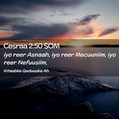 Picture 02 - Cesraa 2:50 SOM - iyo reer Asnaah, iyo reer Mecuuniim, iyo reer - Bible Verse Picture