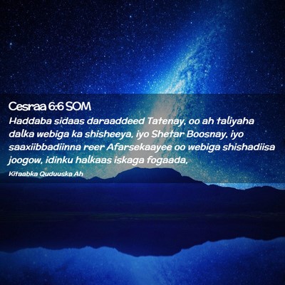 Picture 02 - Cesraa 6:6 SOM - Haddaba sidaas daraaddeed Tatenay, oo ah taliyaha - Bible Verse Picture