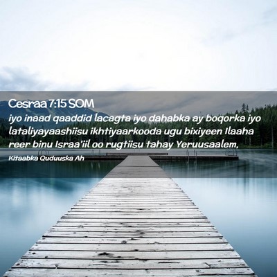 Picture 02 - Cesraa 7:15 SOM - iyo inaad qaaddid lacagta iyo dahabka ay boqorka - Bible Verse Picture