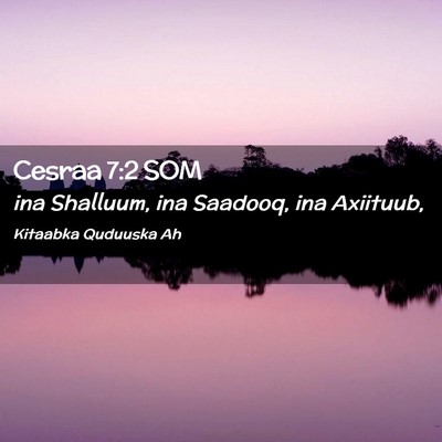 Picture 02 - Cesraa 7:2 SOM - ina Shalluum, ina Saadooq, ina - Bible Verse Picture