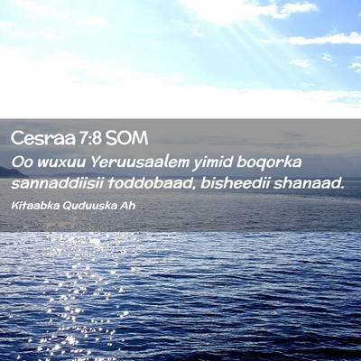 Picture 02 - Cesraa 7:8 SOM - Oo wuxuu Yeruusaalem yimid boqorka sannaddiisii - Bible Verse Picture